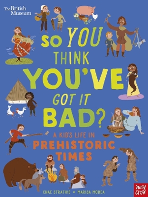 Book cover for British Museum: So You Think You've Got It Bad? A Kid's Life in Prehistoric Times