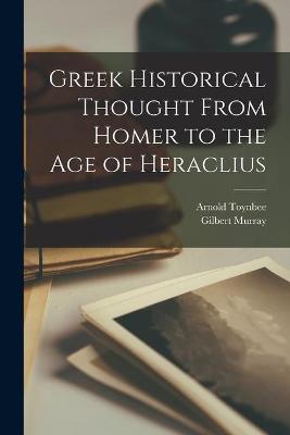 Book cover for Greek Historical Thought From Homer to the Age of Heraclius