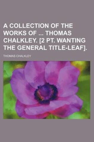 Cover of A Collection of the Works of Thomas Chalkley. [2 PT. Wanting the General Title-Leaf].