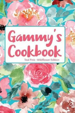 Cover of Gammy's Cookbook Teal Pink Wildflower Edition