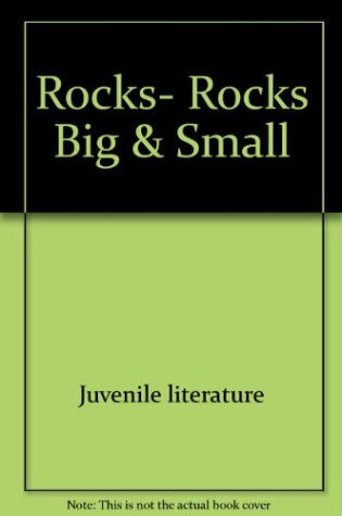 Cover of Rocks, Rocks Big & Small