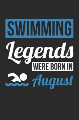Cover of Swimming Legends Were Born In August - Swimming Journal - Swimming Notebook - Birthday Gift for Swimmer