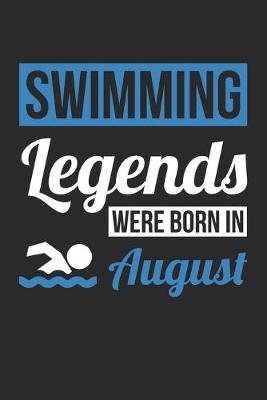 Book cover for Swimming Legends Were Born In August - Swimming Journal - Swimming Notebook - Birthday Gift for Swimmer