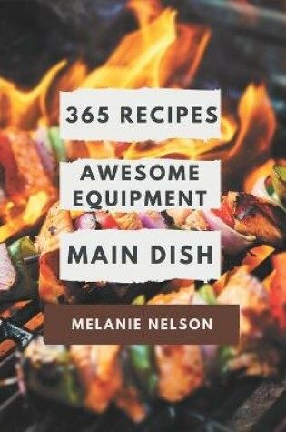 Cover of 365 Awesome Equipment Main Dish Recipes