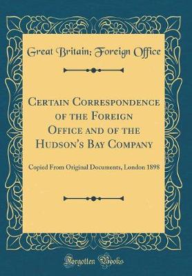 Book cover for Certain Correspondence of the Foreign Office and of the Hudson's Bay Company