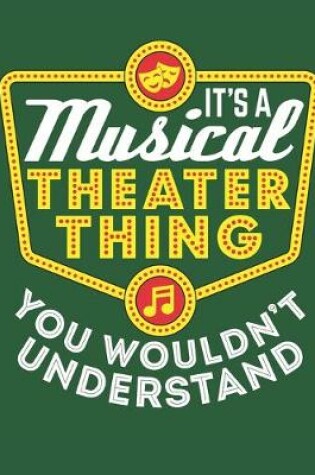 Cover of It's A Musical Theater Thing You Wouldn't Understand