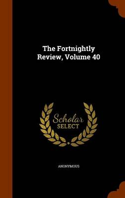 Book cover for The Fortnightly Review, Volume 40