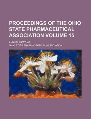 Book cover for Proceedings of the Ohio State Pharmaceutical Association Volume 15; Annual Meeting