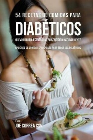 Cover of 54 Recetas de Comidas Para Diab ticos Que Ayudar n a Controlar Su Condici n Naturalmente