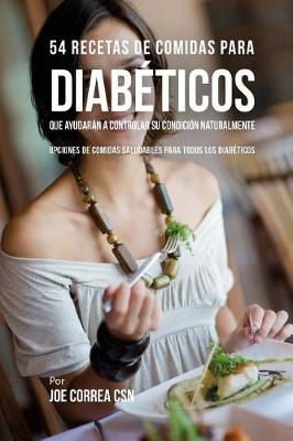 Cover of 54 Recetas de Comidas Para Diab ticos Que Ayudar n a Controlar Su Condici n Naturalmente