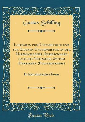 Book cover for Leitfaden zum Unterrichte und zur Eigenen Unterweisung in der Harmonielehre, Insbesondere nach des Verfassers System Derselben (Polyphonomos): In Katechetischer Form (Classic Reprint)