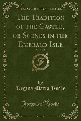 Book cover for The Tradition of the Castle, or Scenes in the Emerald Isle, Vol. 4 of 4 (Classic Reprint)