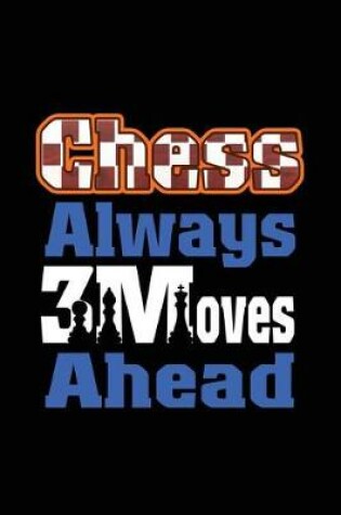 Cover of Chess Always 3 Moves Ahead