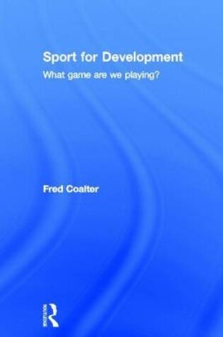 Cover of Sport and International Development: What Game Are We Playing?