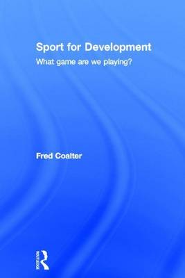 Book cover for Sport and International Development: What Game Are We Playing?