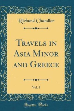 Cover of Travels in Asia Minor and Greece, Vol. 1 (Classic Reprint)