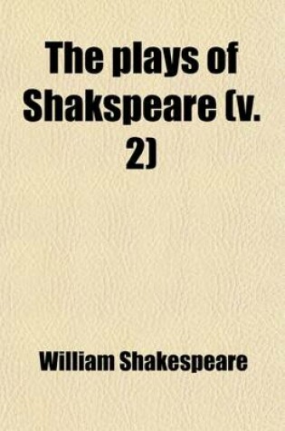 Cover of The Plays of Shakspeare (Volume 2); Printed from the Text of Samuel Johnson, George Steevens, and Isaac Reed