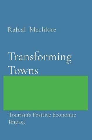 Cover of Transforming Towns: Tourism's Positive Economic Impact