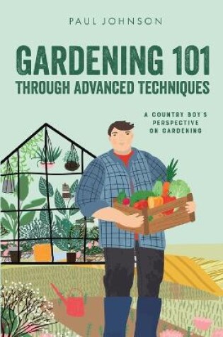 Cover of Gardening 101 Through Advanced Techniques