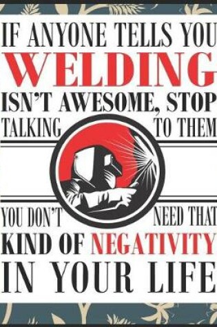 Cover of If Anyone Tells You Welding Isn't Awesome, Stop Talking To Them!