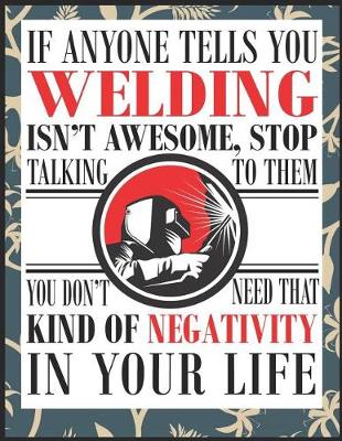 Book cover for If Anyone Tells You Welding Isn't Awesome, Stop Talking To Them!