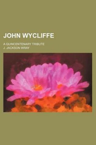 Cover of John Wycliffe; A Quincentenary Tribute