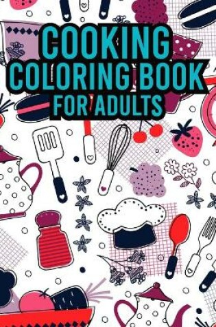 Cover of Cooking Coloring Book For Adults