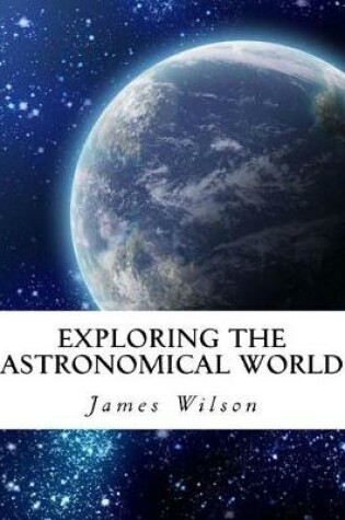 Cover of Exploring the Astronomical World