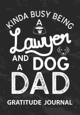 Book cover for Kinda Busy Being a Lawyer And Dog Dad - Gratitude Journal