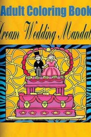 Cover of Adult Coloring Book: Dream Wedding Mandala