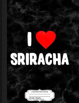 Book cover for I Love Sriracha Composition Notebook