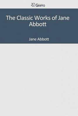 Book cover for The Classic Works of Jane Abbott