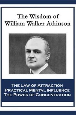 Cover of The Wisdom of William Walker Atkinson