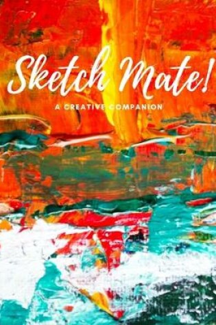 Cover of Sketch Mate! A Creative Companion