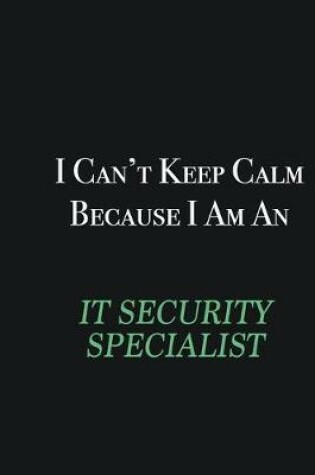 Cover of I cant Keep Calm because I am an IT Security Specialist