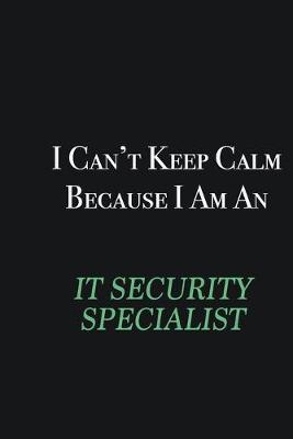 Book cover for I cant Keep Calm because I am an IT Security Specialist