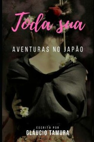 Cover of Toda Sua - Aventuras No Japao