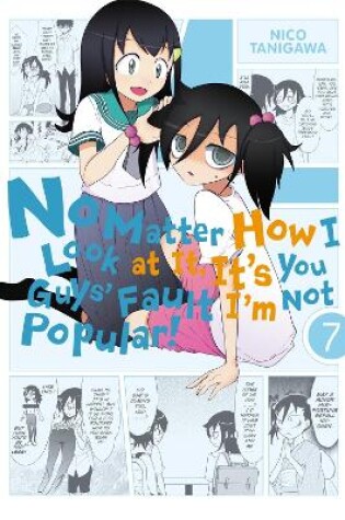 Cover of No Matter How I Look At It, It's You Guys' Fault I'm Not Popular, Vol. 7