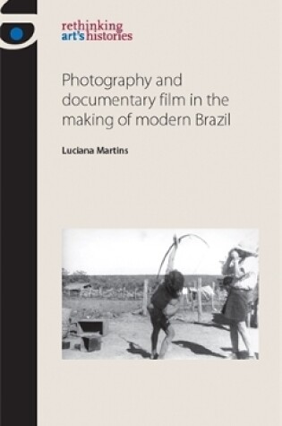 Cover of Photography and Documentary Film in the Making of Modern Brazil