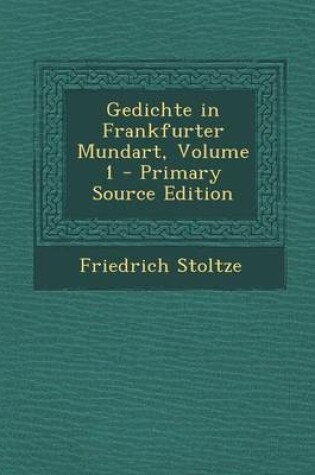 Cover of Gedichte in Frankfurter Mundart, Volume 1 - Primary Source Edition