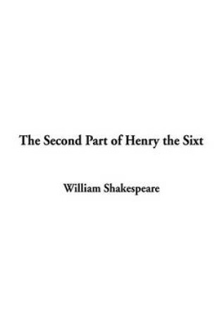 Cover of The Second Part of Henry the Sixt