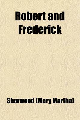 Book cover for Robert and Frederick; A Book for Boys