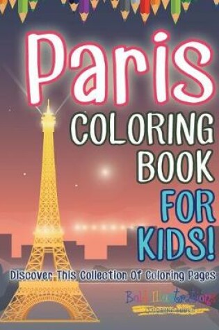 Cover of Paris Coloring Book For Kids! Discover This Collection Of Coloring Pages