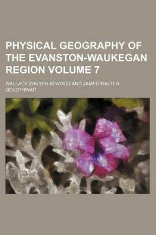 Cover of Physical Geography of the Evanston-Waukegan Region Volume 7