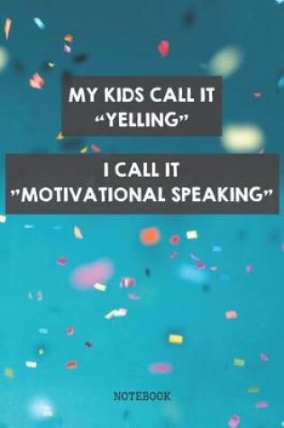 Cover of My Kids Call It Yelling I Call It Motivational Speaking