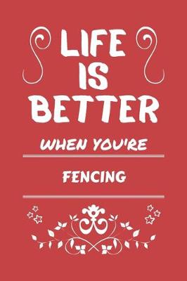 Book cover for Life Is Better When You're Fencing
