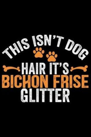 Cover of This Isn't Dog Hair It's Bichon Frise Glitter