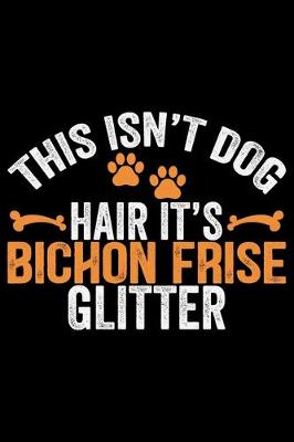 Cover of This Isn't Dog Hair It's Bichon Frise Glitter