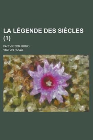 Cover of La Legende Des Siecles; Par Victor Hugo (1 )