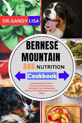 Cover of BERNESE MOUNTAIN DOG NUTRITION Cookbook